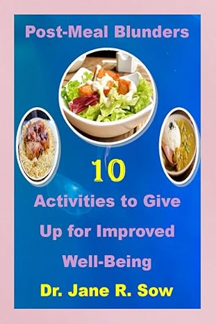 post meal blunders 10 activities to give up for improved well being 1st edition dr. jane r. sow 979-8858693413