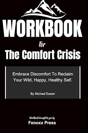 workbook for the comfort crisis embrace discomfort to reclaim your wild happy healthy self is a book by