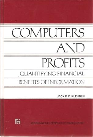 computers and profits quantifying financial benefits of information 1st edition jack p. c. kleijnen