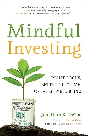 mindful investing right focus better outcome greater well being 1st edition jonathan k. deyoe, robert