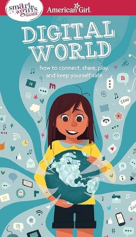 a smart girl s guide digital world how to connect share play and keep yourself safe 1st edition carrie anton,