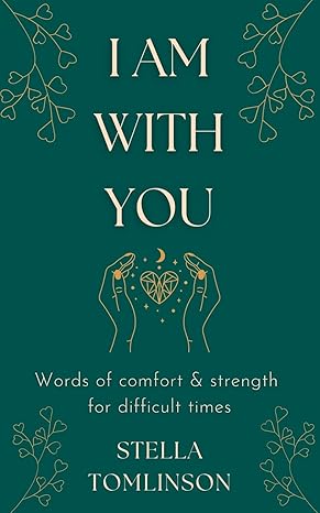 i am with you words of comfort and strength for difficult times 1st edition stella tomlinson 1739329104,