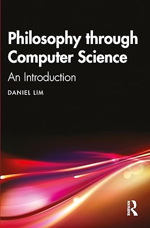 philosophy through computer science 1st edition daniel lim 1032221364, 978-1032221366