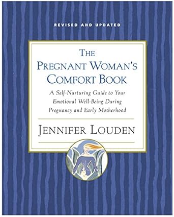 pregnant woman s comfort book a self nurturing guide to your emotional well being during pregnancy and early