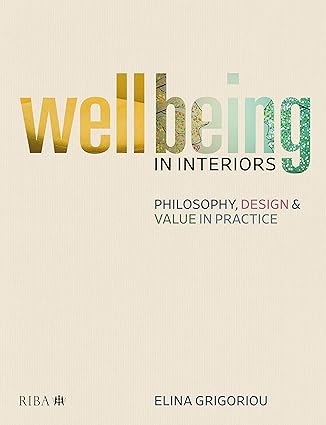 wellbeing in interiors philosophy design and value in practice 1st edition elina grigoriou 185946579x,