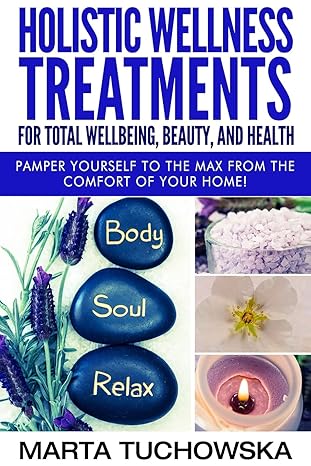 holistic wellness treatments for total wellbeing beauty and health pamper yourself to the max from the