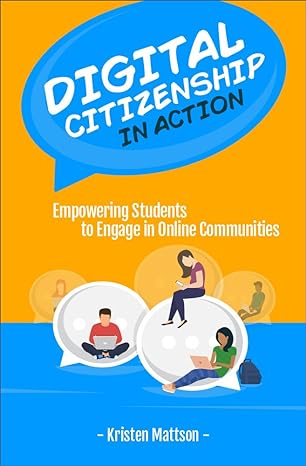 digital citizenship in action empowering students to engage in online communities 1st edition kristen mattson