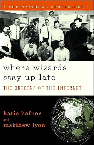 where wizards stay up late the origins of the internet 1st paperback edition katie hafner 0684832674,