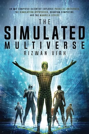 the simulated multiverse an mit computer scientist explores parallel universes quantum computing the