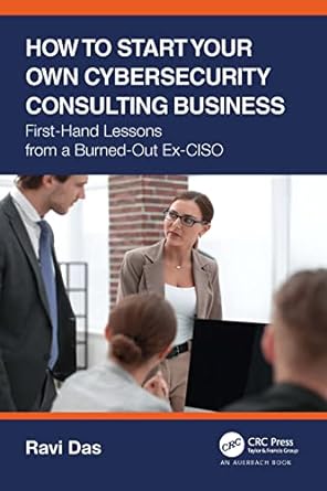 how to start your own cybersecurity consulting business 1st edition ravi das 1032163631, 978-1032163635