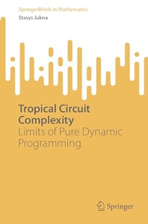 tropical circuit complexity limits of pure dynamic programming 1st edition stasys jukna 3031423534,