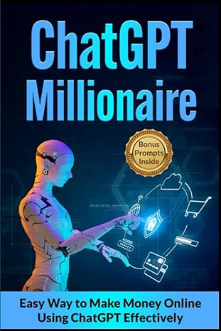 the chatgpt millionaire easy way to make money online using chatgpt effectively 1st edition evan curry