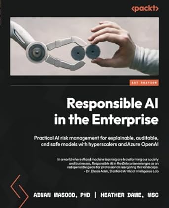 responsible ai in the enterprise practical ai risk management for explainable auditable and safe models with