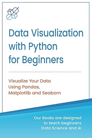 data visualization with python for beginners visualize your data using pandas matplotlib and seaborn 1st