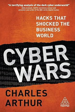 cyber wars hacks that shocked the business world 1st edition charles arthur 0749482001, 978-0749482008