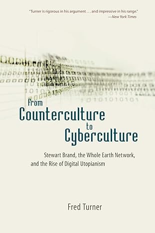 from counterculture to cyberculture stewart brand the whole earth network and the rise of digital utopianism