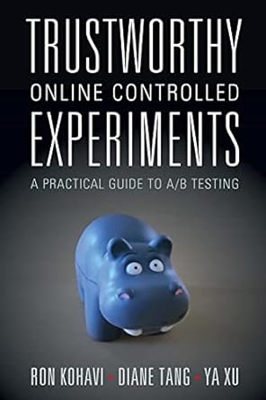 trustworthy online controlled experiments a practical guide to a/b testing 1st edition ron kohavi, diane