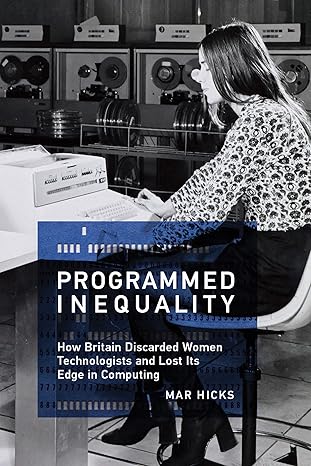 programmed inequality how britain discarded women technologists and lost its edge in computing 1st edition