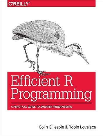 efficient r programming a practical guide to smarter programming 1st edition colin gillespie, robin lovelace