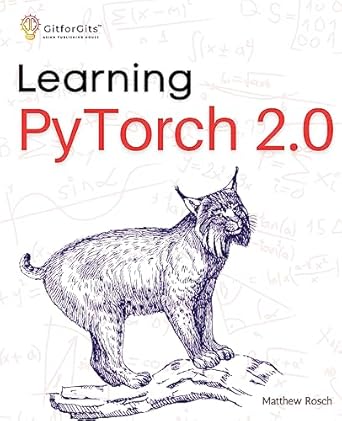 learning pytorch 2 0 experiment deep learning from basics to complex models using every potential capability