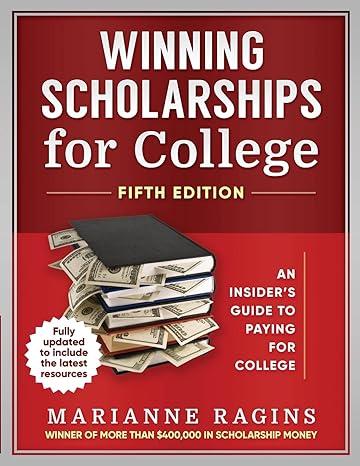 winning scholarships for college an insider s guide to paying for college 5th edition marianne ragins