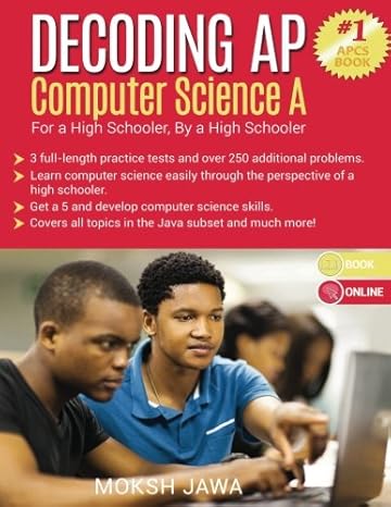 decoding ap computer science a for a high schooler by a high schooler 1st edition moksh jawa 1514381567,