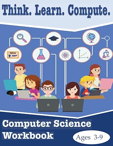 think learn compute computer science workbook ages 3 9 computer science workbook 1st edition lachrisser