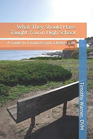 what they should have taught you in high school a guide to finances and a better life 1st edition timothy