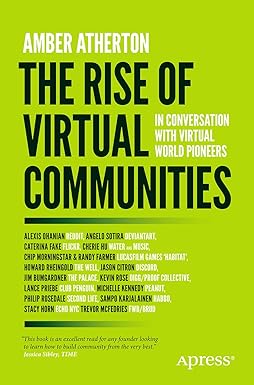 the rise of virtual communities in conversation with virtual world pioneers 1st edition amber atherton