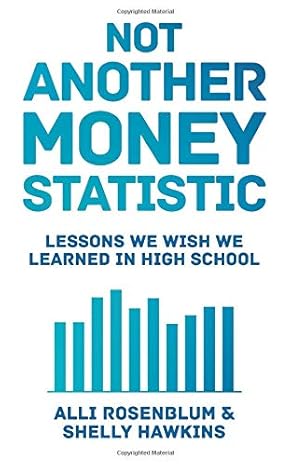 not another money statistic lessons we wish we learned in high school 1st edition alli rosenblum ,shelly