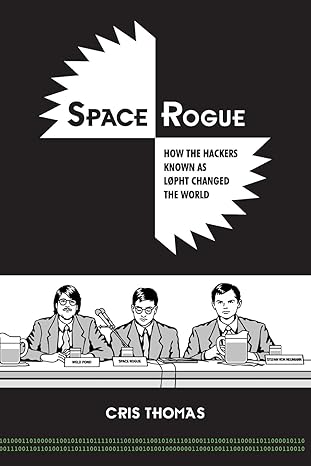 space rogue how the hackers known as l0pht changed the world 1st edition cris thomas 979-8987032411