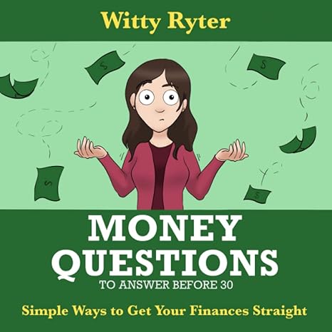 money questions to answer before 30 simple ways to get your finances straight 1st edition witty ryter