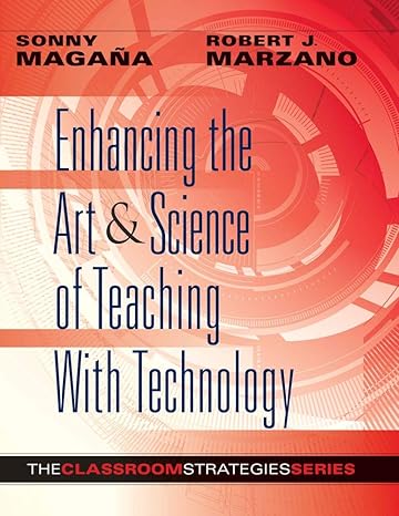 enhancing the art and science of teaching with technology 1st edition sonny magana, robert j. marzano