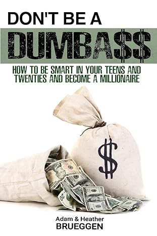 don t be a dumba$$ how to be smart in your teens and twenties and become a millionaire 1st edition adam