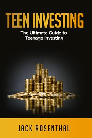 teen investing the ultimate guide to teenage investing 1st edition jack rosenthal 1673302564, 978-1673302561