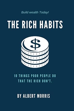 the rich habits 10 things poor people do that the rich don t 1st edition albert morris 979-8859264629