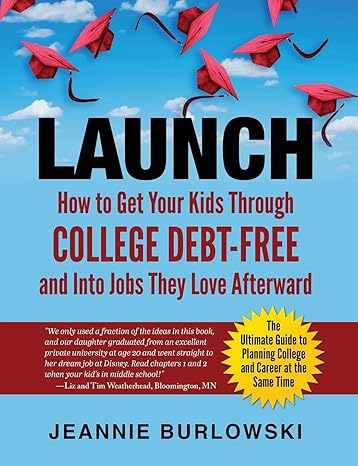 launch how to get your kids through college debt free and into jobs they love afterward 1st edition jeannie