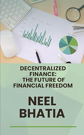 decentralized finance the future of financial freedom 1st edition neel bhatia 979-8866519729