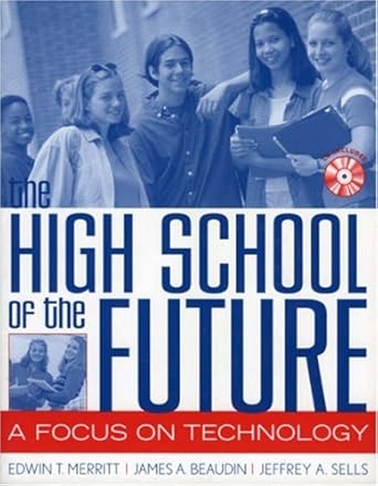 the high school of the future a focus on technology 1st edition edwin t. merritt ,james a. beaudin ,jeffrey