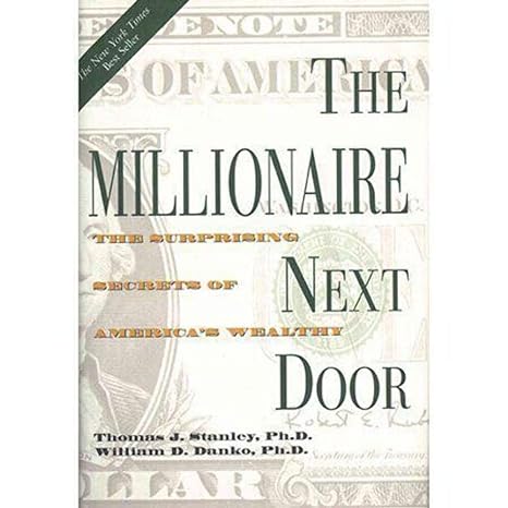 the millionaire next door the surprising secrets of america s wealthy 1st edition thomas j. stanley ,william