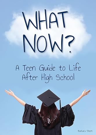 what now a teen guide to life after high school 1st edition barbara sheen 1678206008, 978-1678206000