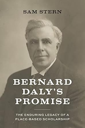 bernard daly s promise the enduring legacy of a place based scholarship 1st edition sam stern ,ed ray