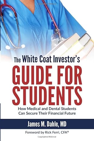 the white coat investor s guide for students how medical and dental students can secure their financial