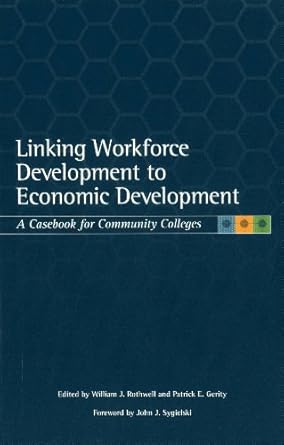 linking workforce development to economic development  for community colleges 1st edition william rothwell