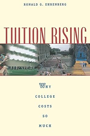 tuition rising why college costs so much with a new preface revised edition ronald g. ehrenberg 0674009886,