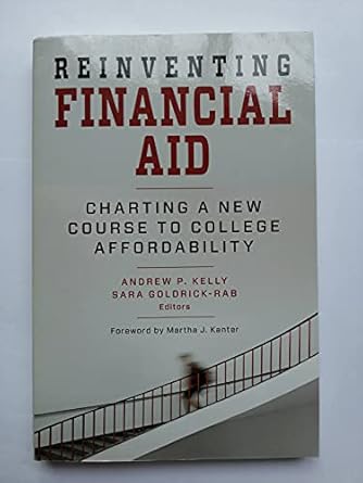 reinventing financial aid charting a new course to college affordability 1st edition andrew p. kelly ,sara