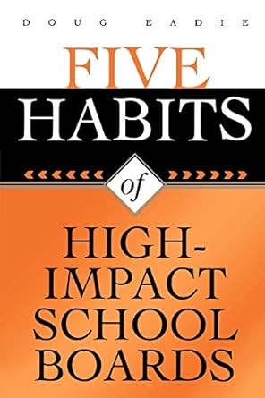 five habits of high impact school boards 1st edition doug eadie 1578861764, 978-1578861767