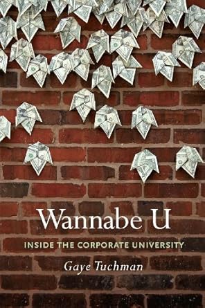 wannabe u inside the corporate university 1st edition gaye tuchman 0226815307, 978-0226815305