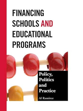 financing schools and educational programs policy practice and politics 1st edition al ramirez 1475801777,