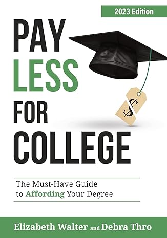 pay less for college the must have guide to affording your degree 2023 edition 2023rd edition elizabeth